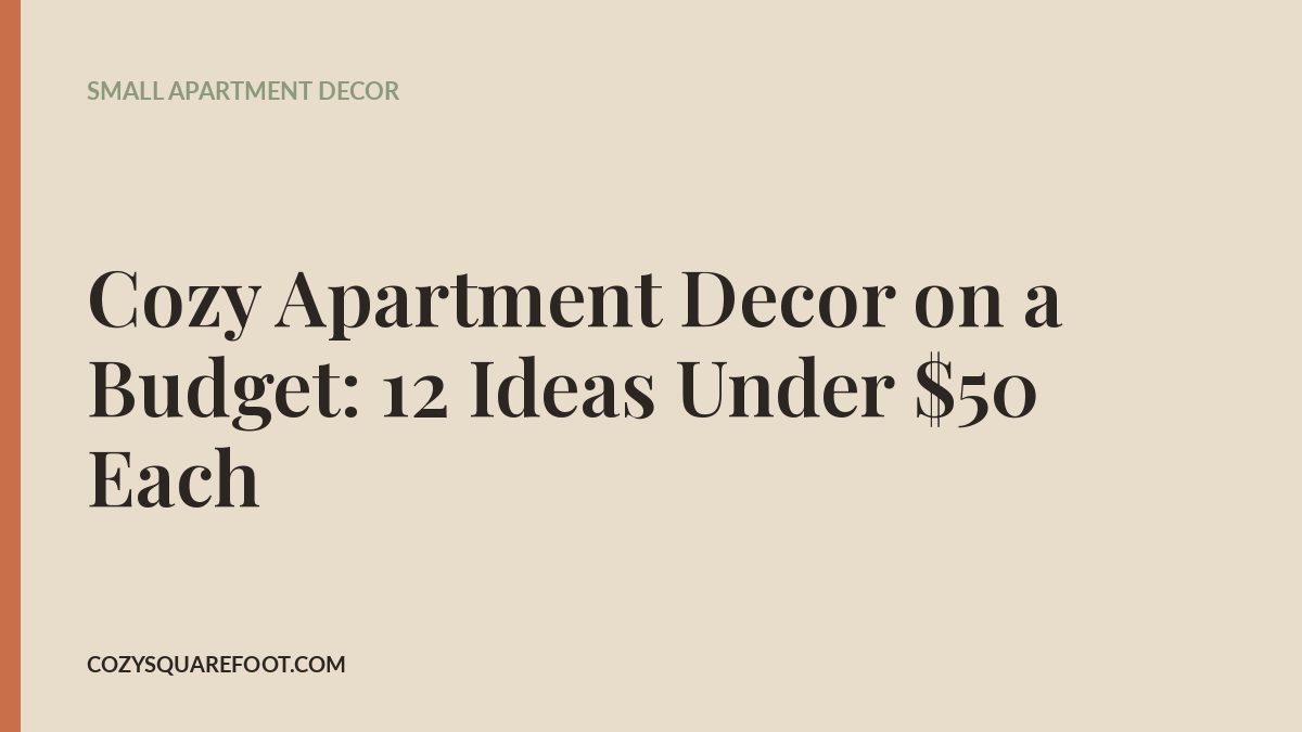 Cozy Apartment Decor on a Budget: 12 Ideas Under $50 Each