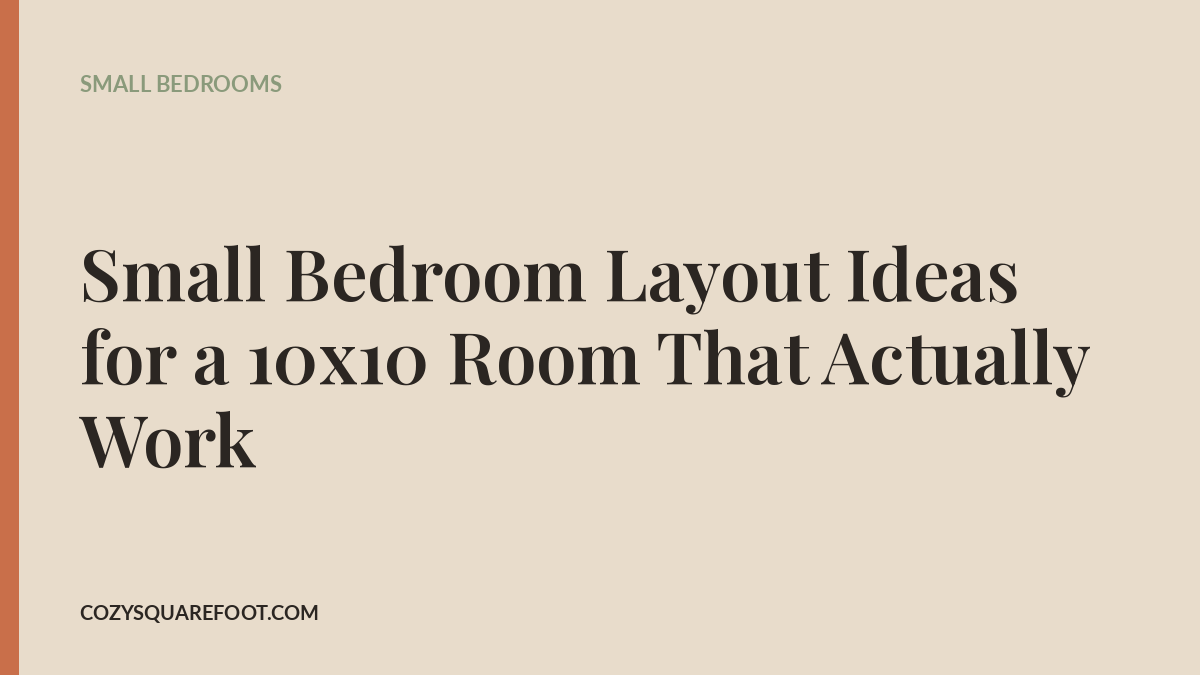 Small Bedroom Layout Ideas for a 10x10 Room That Actually Work