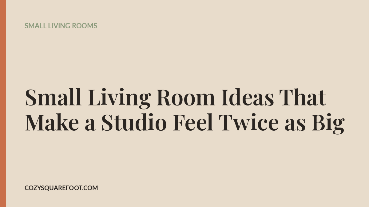 Small Living Room Ideas That Make a Studio Feel Twice as Big